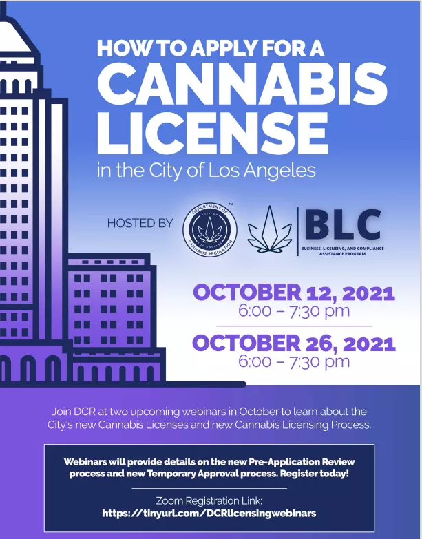 How to Apply for a Cannabis License in the City of Los Angeles. Hosted by DCR-BLC October 12, 2021 6:00-7:30PM, October 26, 2021 6:00-7:30PM
