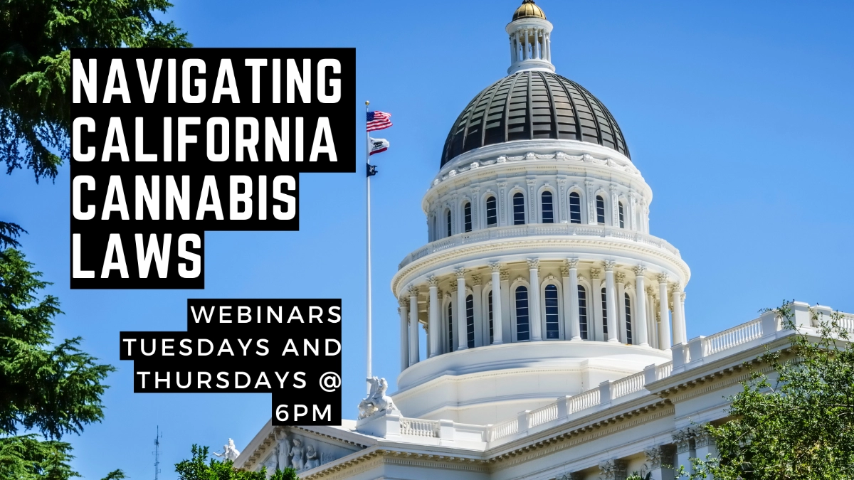 Navigating California Cannabis Laws: Webinars Tuesdays and Thursdays at 6 PM