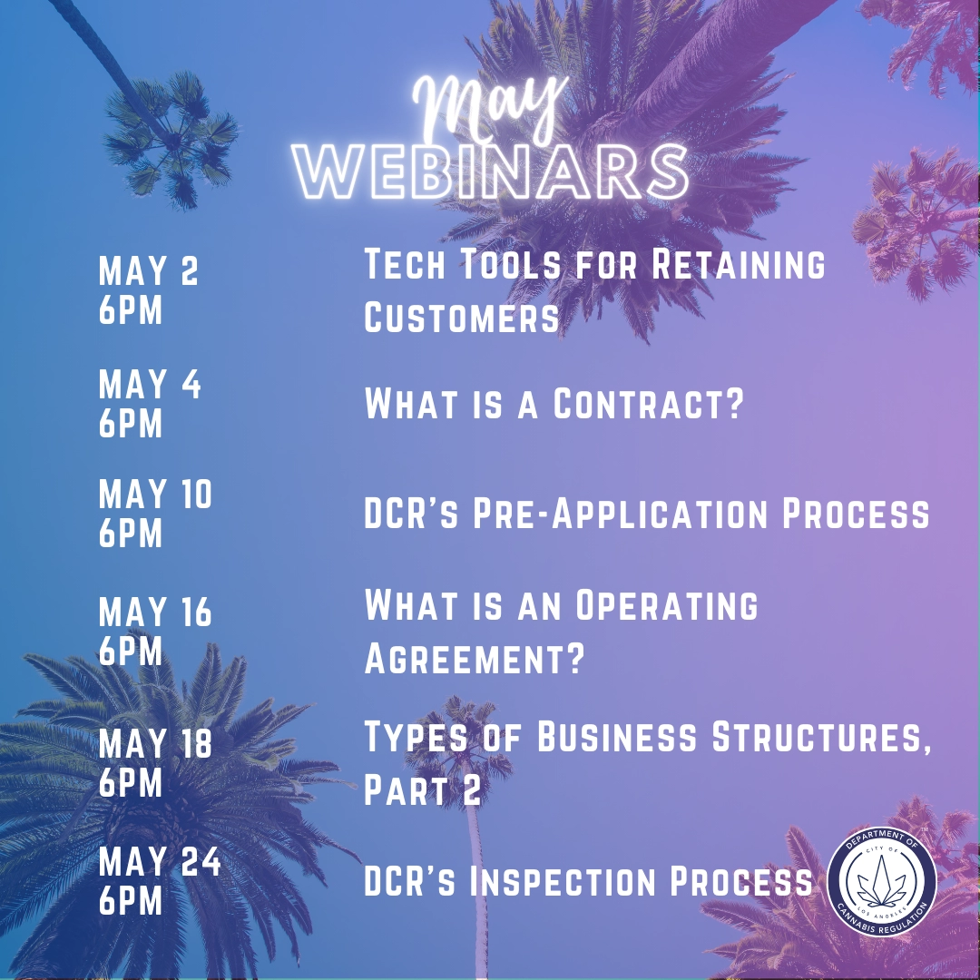 May Webinars: May 2, 6PM Tech Tools for Retaining Customers; May 4, 6PM: What is a Contract? May 10, 6PM: DCR's Pre-Application Process; May 16, 6PM: What is an Operating Agreement? May 18, 6PM: Types of Business Structures, Part 2; May 24, 6PM: DCR's Inspection Process