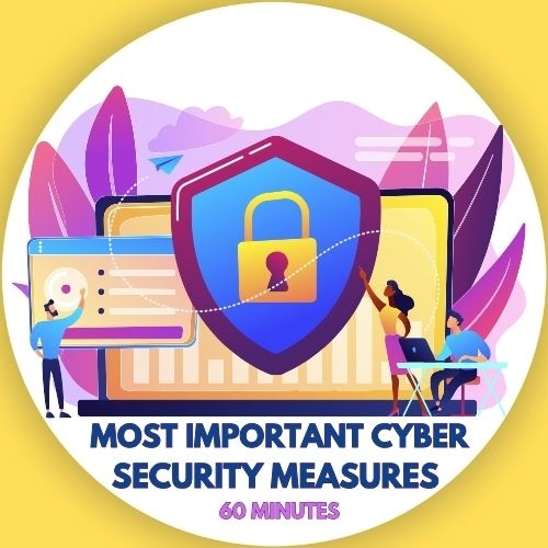 Most Important Cyber Security Measures - 60 minutes