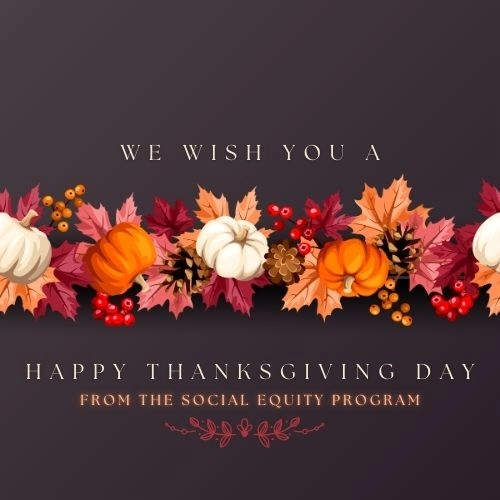 We wish you a happy thanksgiving day. From the Social Equity Program