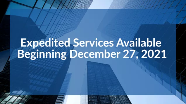 Expedited Services Available Beginning December 27, 2021