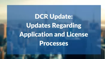 Updates Regarding Application and License Processes