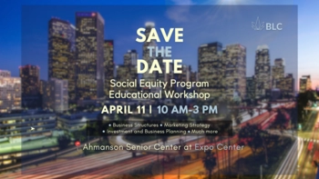 Save the Date Social Equity Program Educational Workshop April 11, 2024 10AM to 3PM at Ahmanson Senior Center at Expo Center