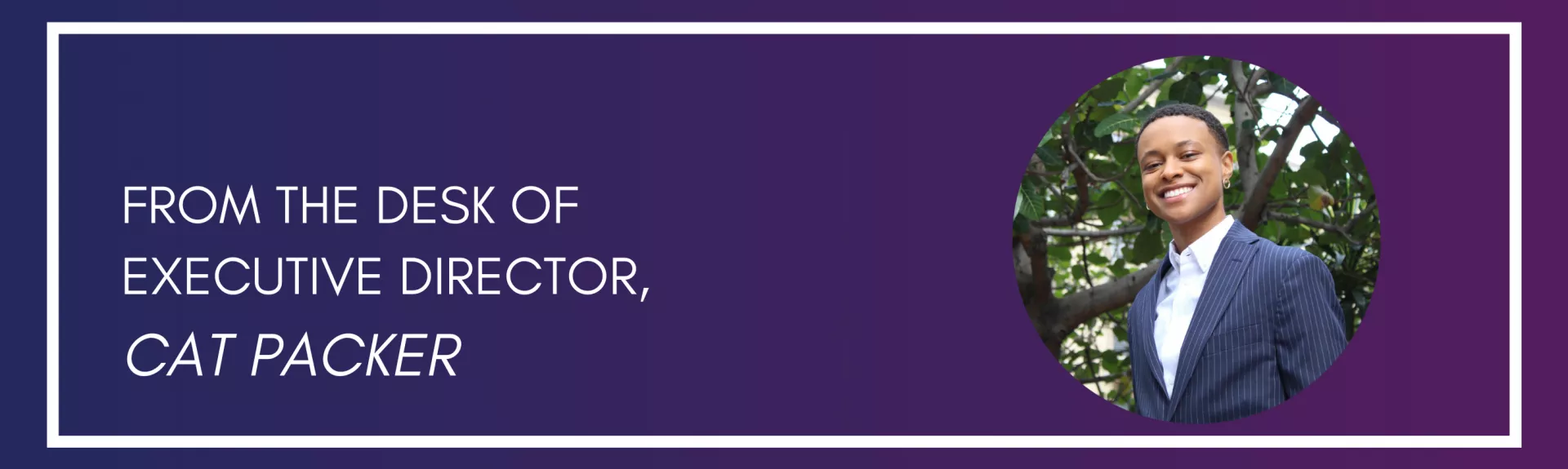 From the Desk of Executive Director, Cat Packer