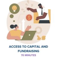 Access to Capital and Fundraising 70 Minutes