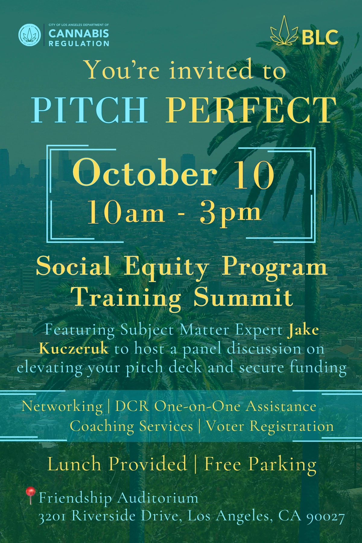 You’re invited to PITCH PERFECT October 10, 2024 10 am - 3 pm Social Equity Program Training Summit Featuring Subject Matter Expert Jake Kuczeruk to host a panel discussion on elevating your pitch deck and secure funding Networking | DCR One-on-One Assistance Coaching Services | Voter Registration Lunch Provided | Free Parking Friendship Auditorium 3201 Riverside Drive, Los Angeles, CA 90027