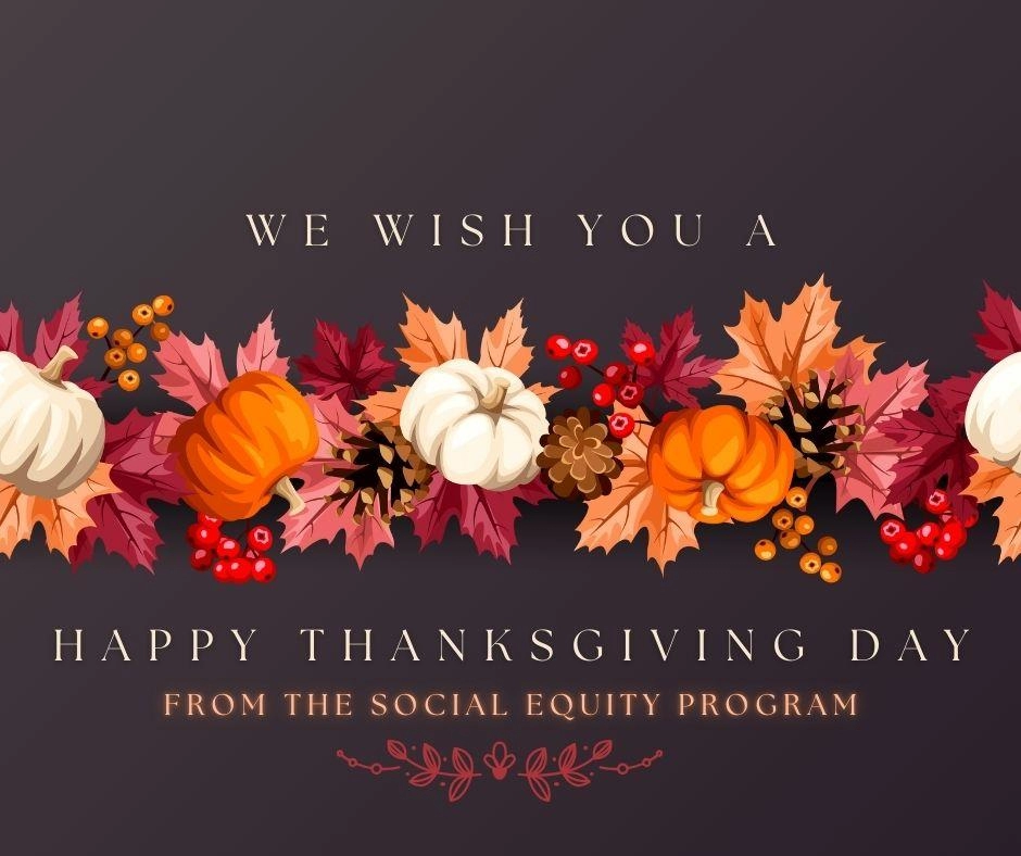 We wish you a happy Thanksgiving from the Social Equity Program