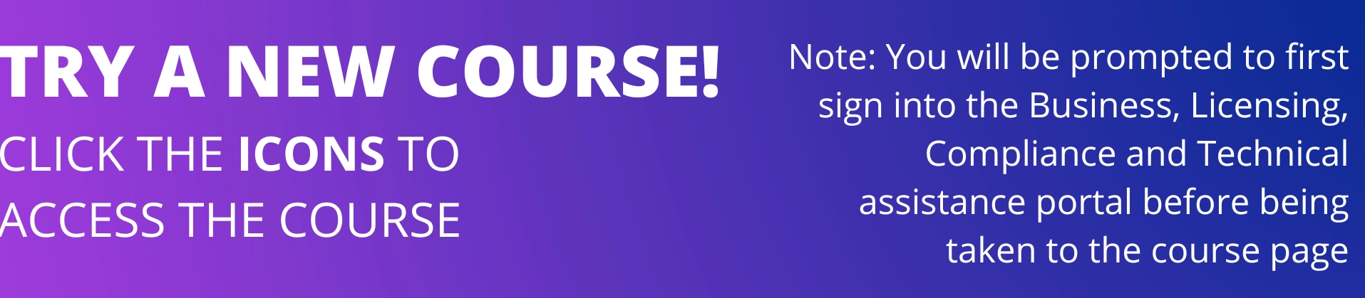 Try a new course. Click the icon to access the course. Note: You will be prompted to first sign into the BLC assistance portal before being taken to the course page
