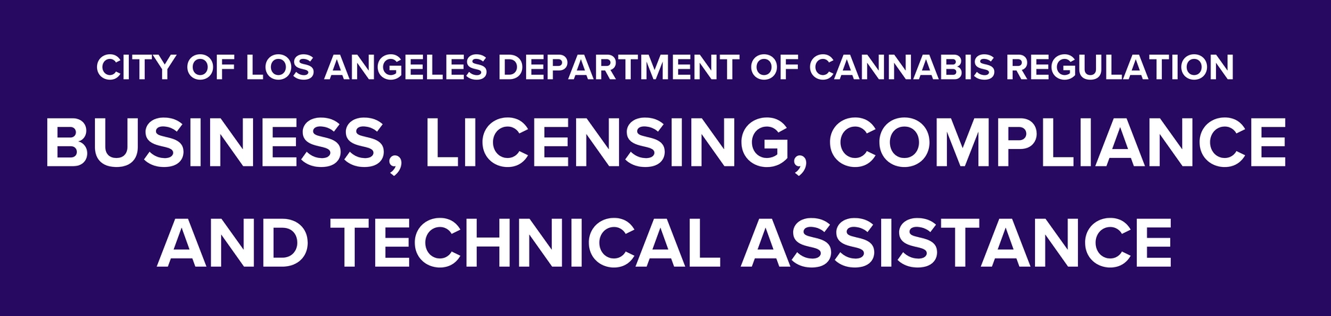 CITY OF LOS ANGELES DEPARTMENT OF CANNABIS REGULATION BUSINESS, LICENSING, COMPLIANCE AND TECHNICAL ASSISTANCE.jpg