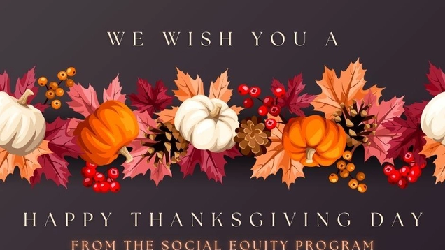 We wish you a happy Thanksgiving from the Social Equity Program
