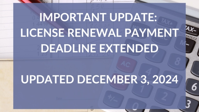 Important Update: License Renewal Payment Deadline Extended Updated December 3, 2024